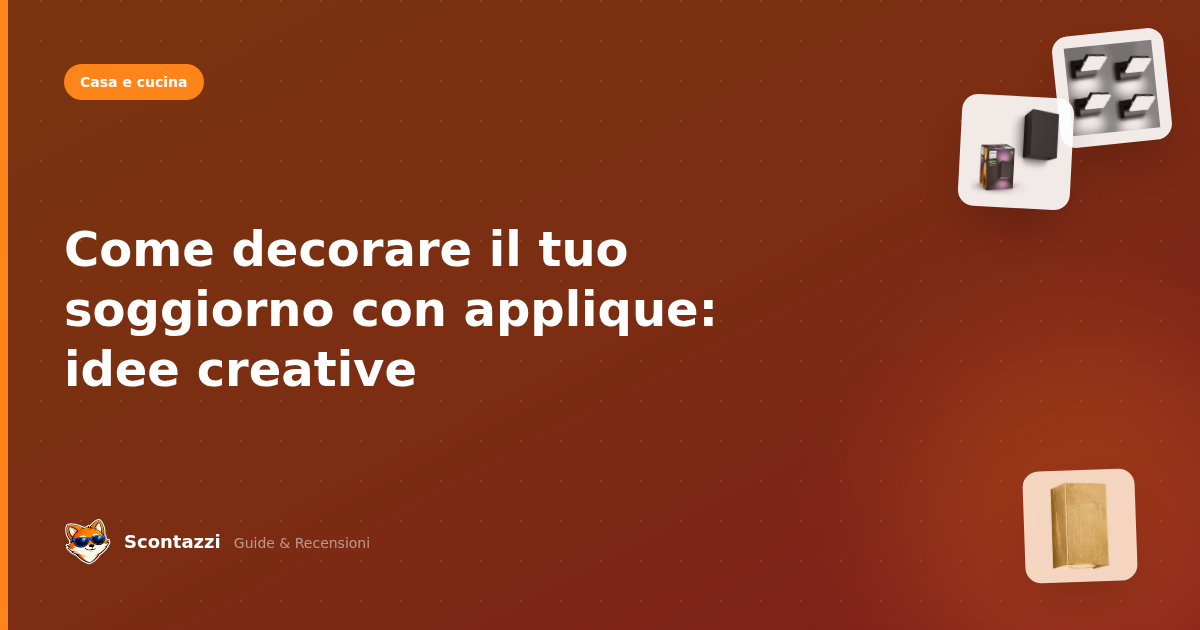 Come decorare il tuo soggiorno con applique: idee creative