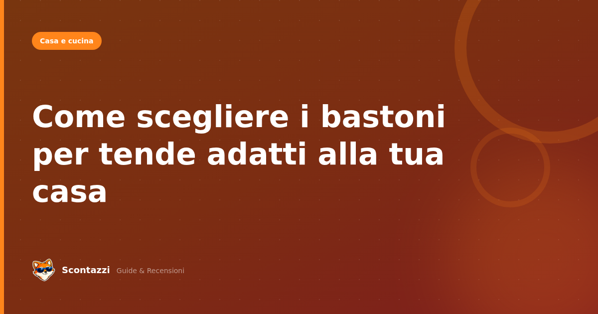 Come scegliere i bastoni per tende adatti alla tua casa