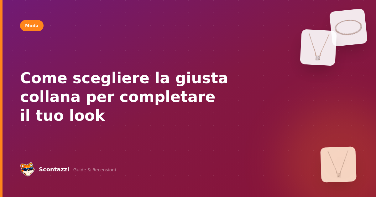 Come scegliere la giusta collana per completare il tuo look