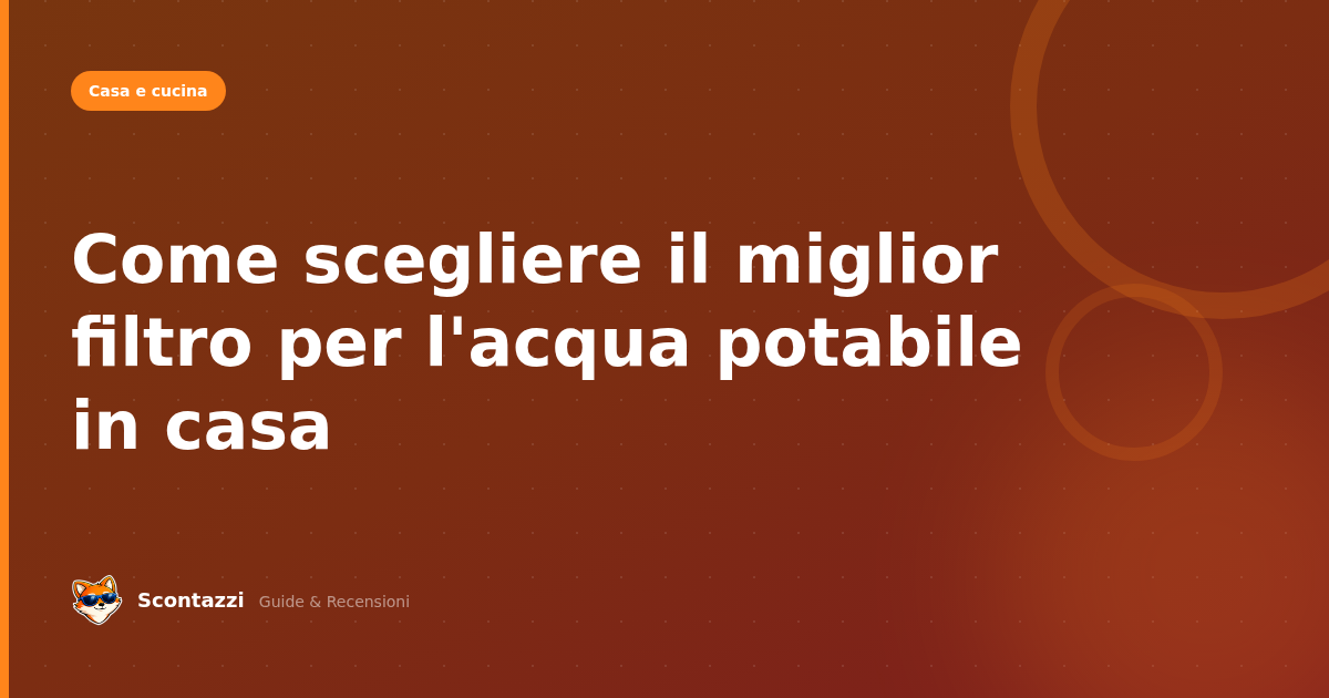 Come scegliere il miglior filtro per l'acqua potabile in casa