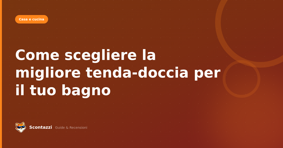 Come scegliere la migliore tenda-doccia per il tuo bagno