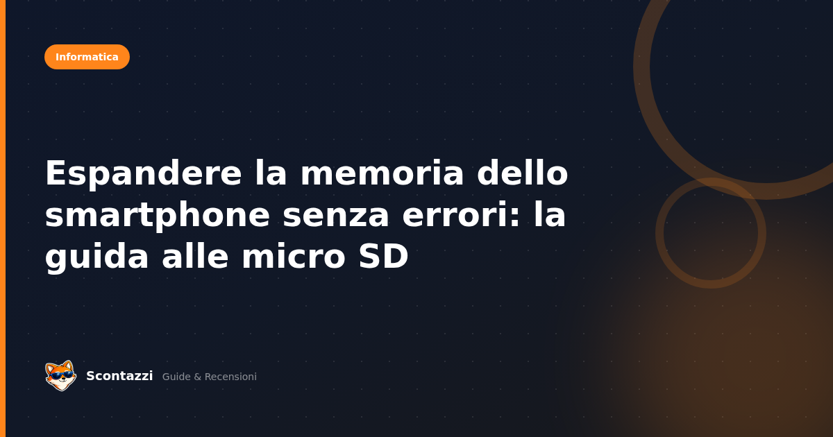 Espandere la memoria dello smartphone senza errori: la guida alle micro SD