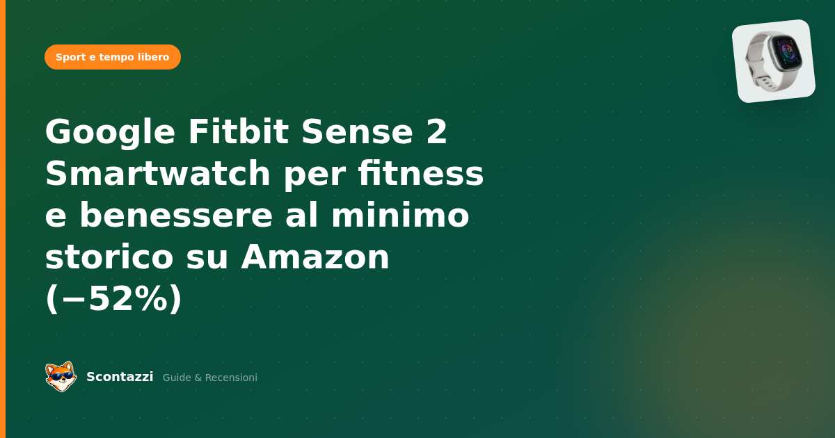 Google Fitbit Sense 2 Smartwatch per fitness e benessere in offerta su Amazon (−52%)