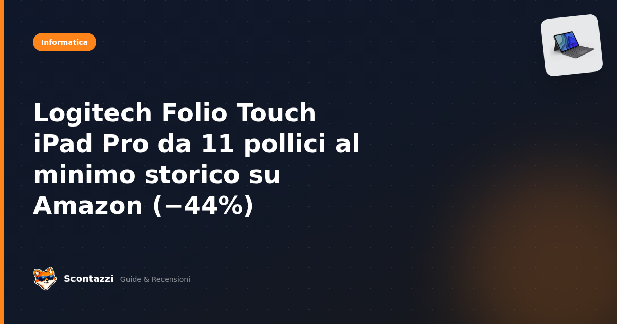 Logitech Folio Touch iPad Pro da 11 pollici con uno sconto del 44% su Amazon
