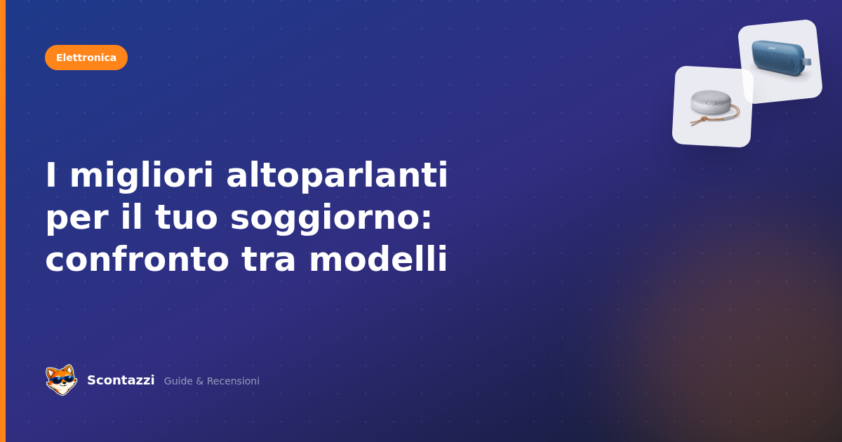 I migliori altoparlanti per il tuo soggiorno: confronto tra modelli