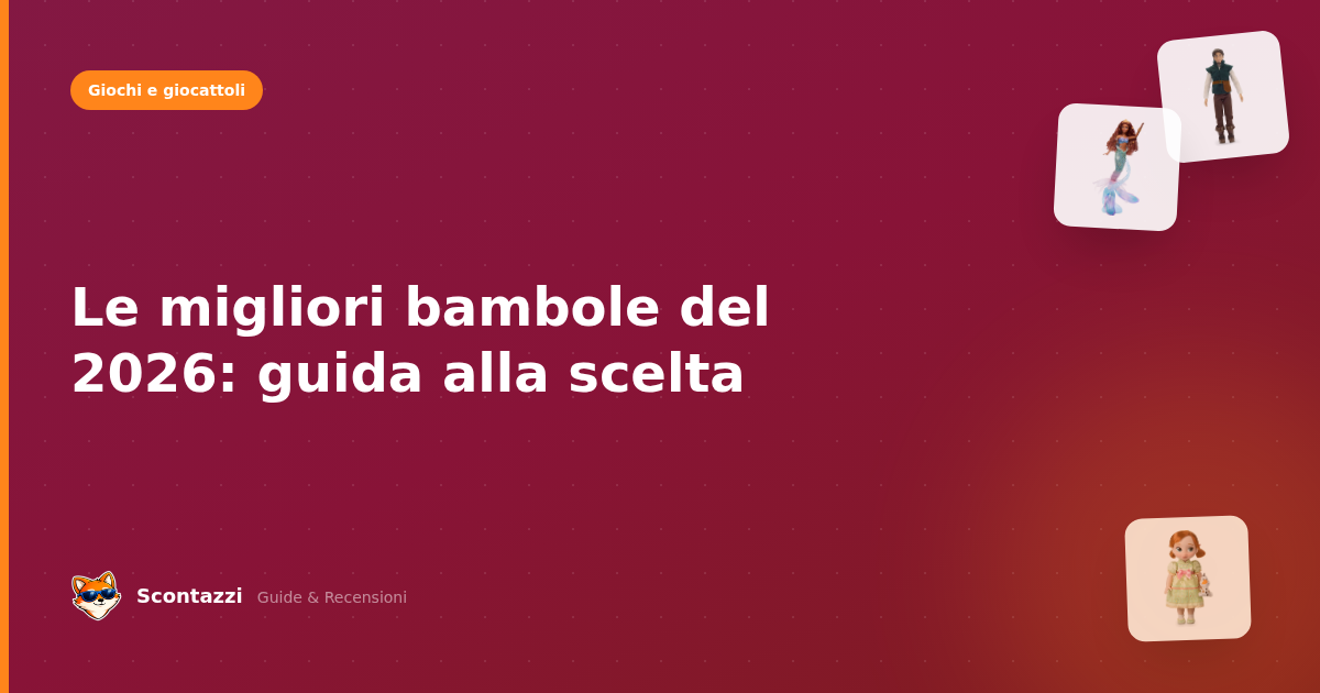 Le migliori bambole del 2026: guida alla scelta