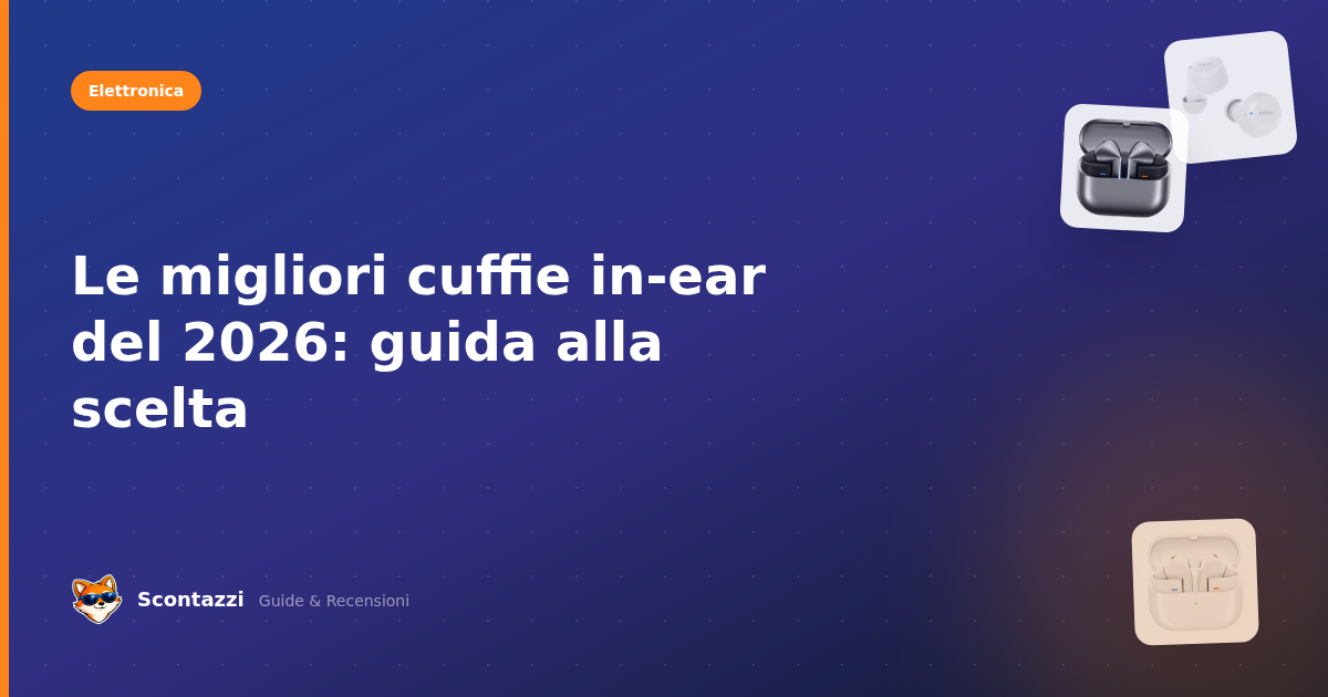Le migliori cuffie in-ear del 2026: guida alla scelta