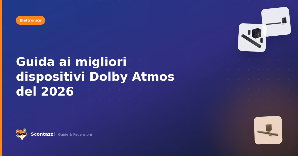 Guida ai migliori dispositivi Dolby Atmos del 2026