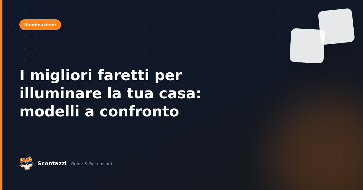 I migliori faretti per illuminare la tua casa: modelli a confronto