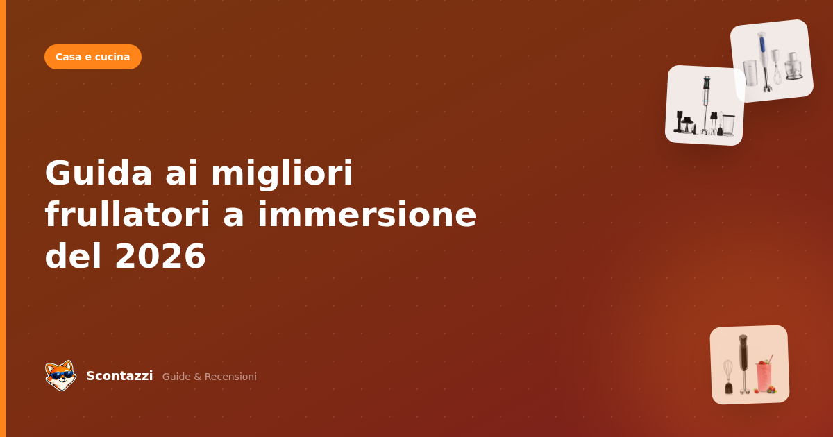 Guida ai migliori frullatori a immersione del 2026