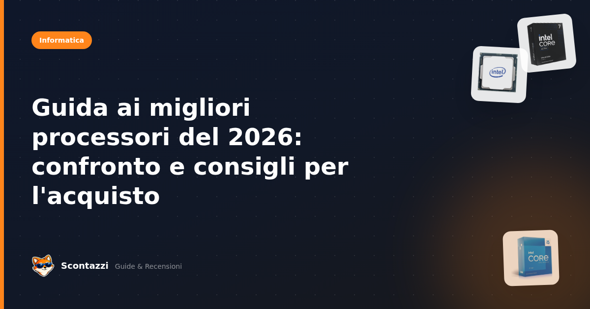 Guida ai migliori processori del 2026: confronto e consigli per l'acquisto