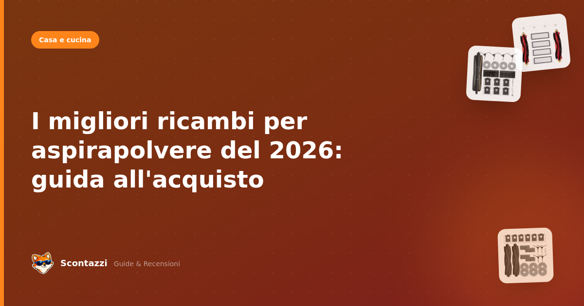 I migliori ricambi per aspirapolvere del 2026: guida all'acquisto