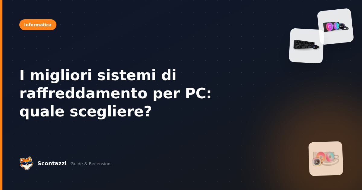 I migliori sistemi di raffreddamento per PC: quale scegliere?