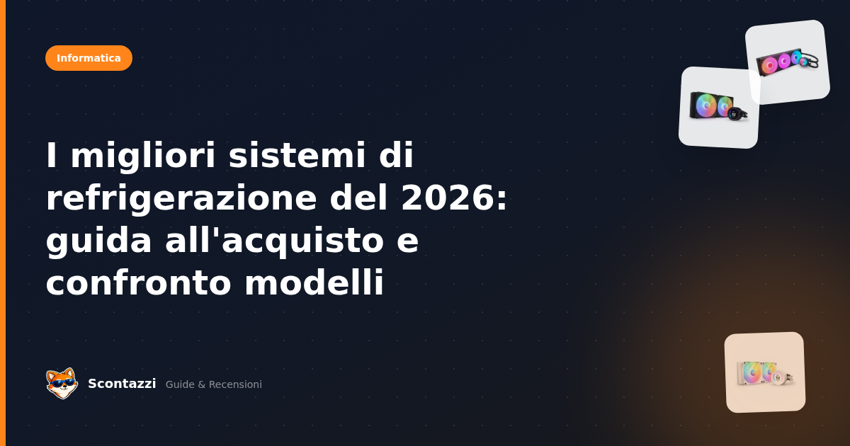 I migliori sistemi di refrigerazione del 2026: guida all'acquisto e confronto modelli