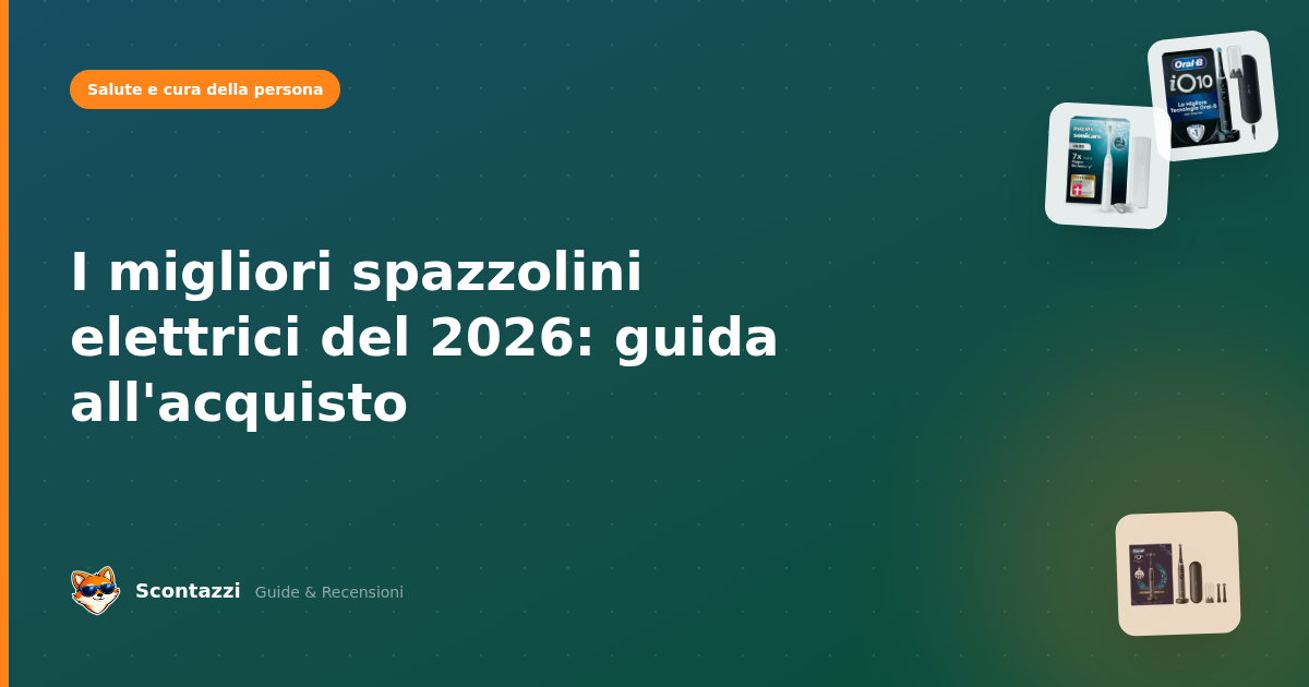 I migliori spazzolini elettrici del 2026: guida all'acquisto