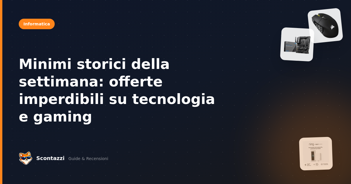 Offerte della settimana: imperdibili su tecnologia e gaming