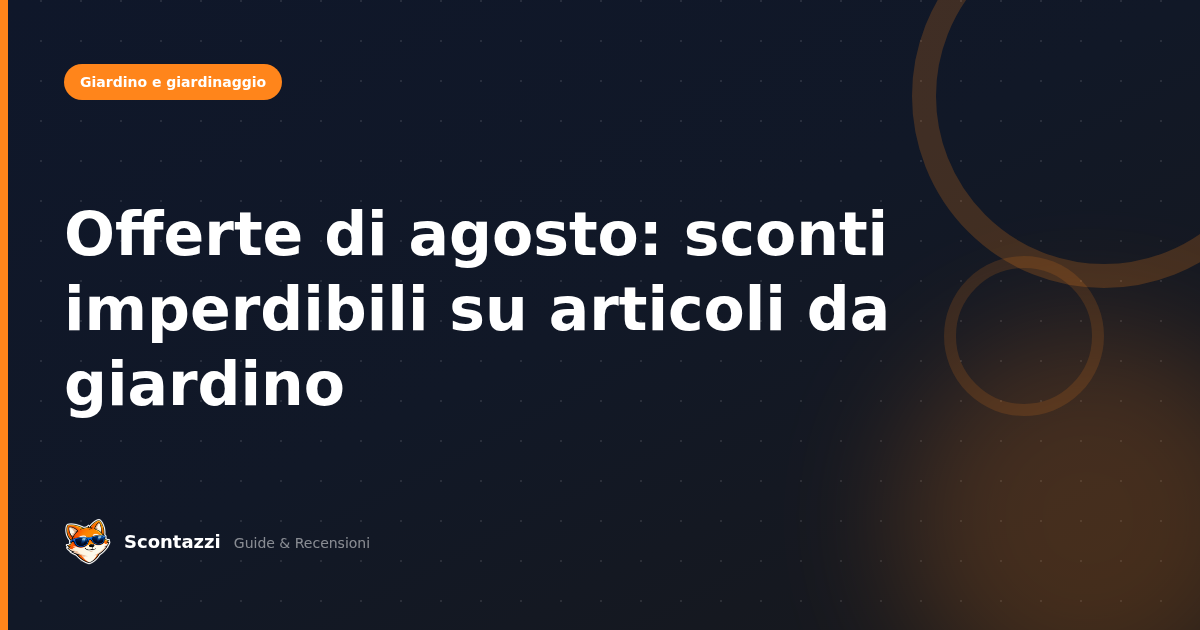 Offerte di agosto: sconti imperdibili su articoli da giardino