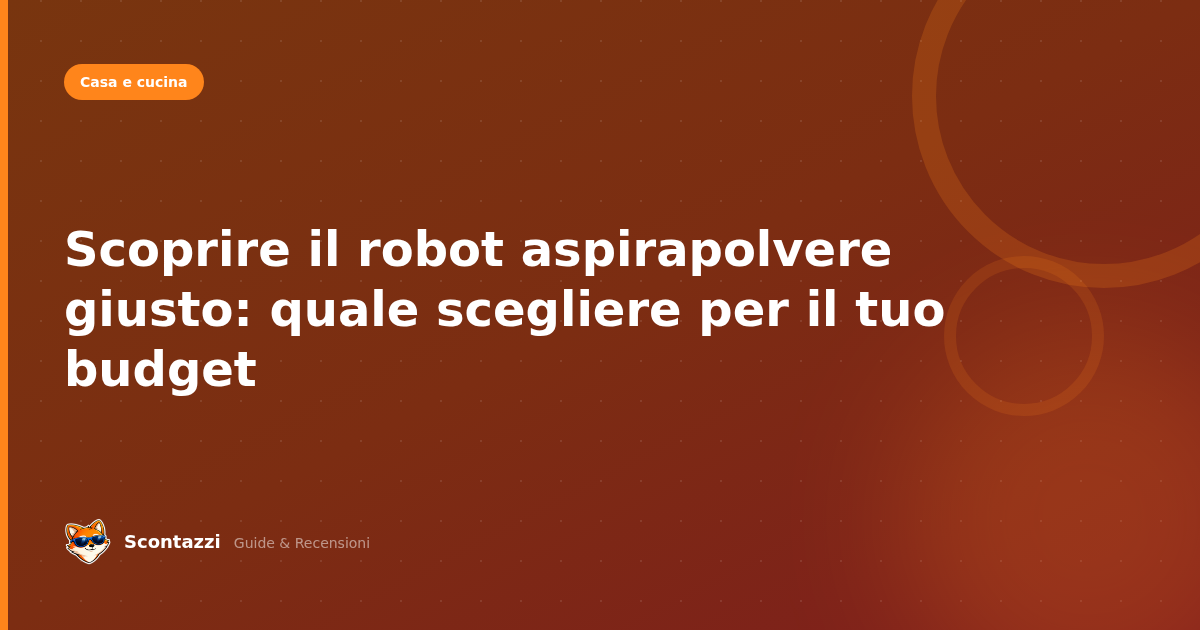 Scoprire il robot aspirapolvere giusto: quale scegliere per il tuo budget